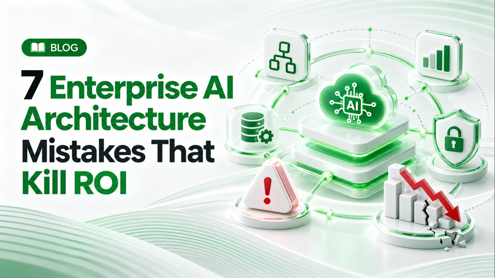 7 Enterprise AI Architecture Mistakes That Kill ROI